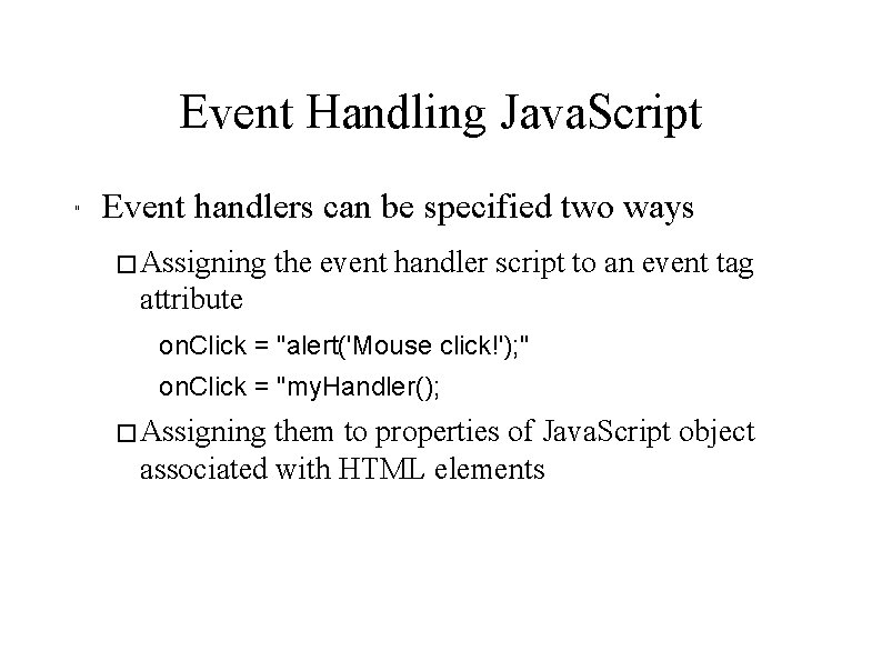 Event Handling Java. Script " Event handlers can be specified two ways � Assigning