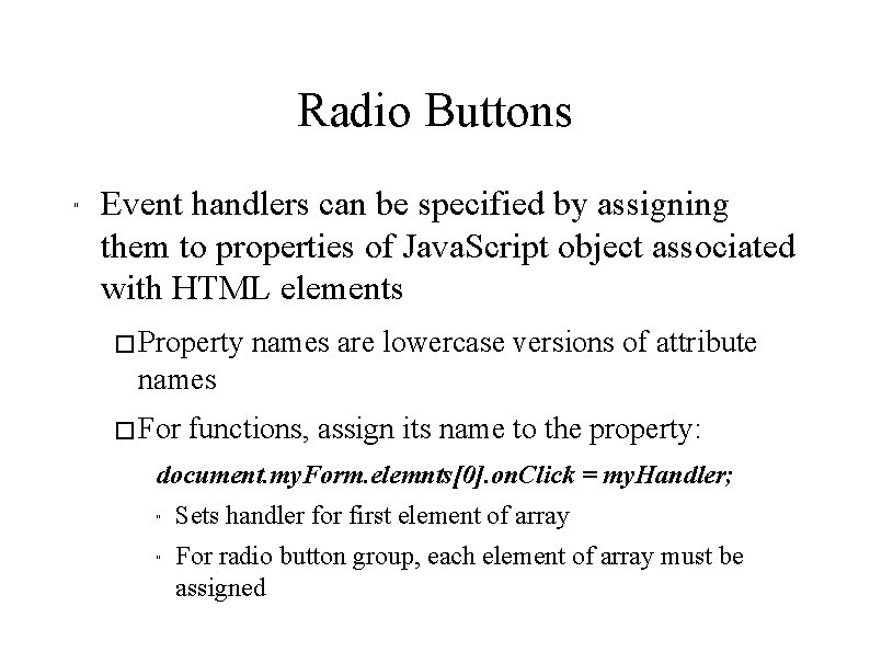 Radio Buttons " Event handlers can be specified by assigning them to properties of