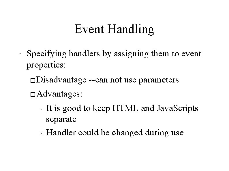 Event Handling " Specifying handlers by assigning them to event properties: � Disadvantage --can
