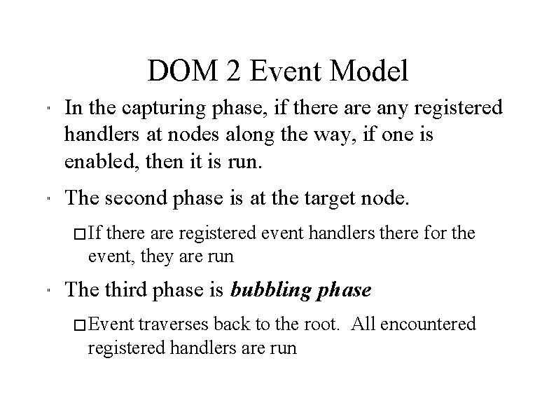 DOM 2 Event Model " " In the capturing phase, if there any registered