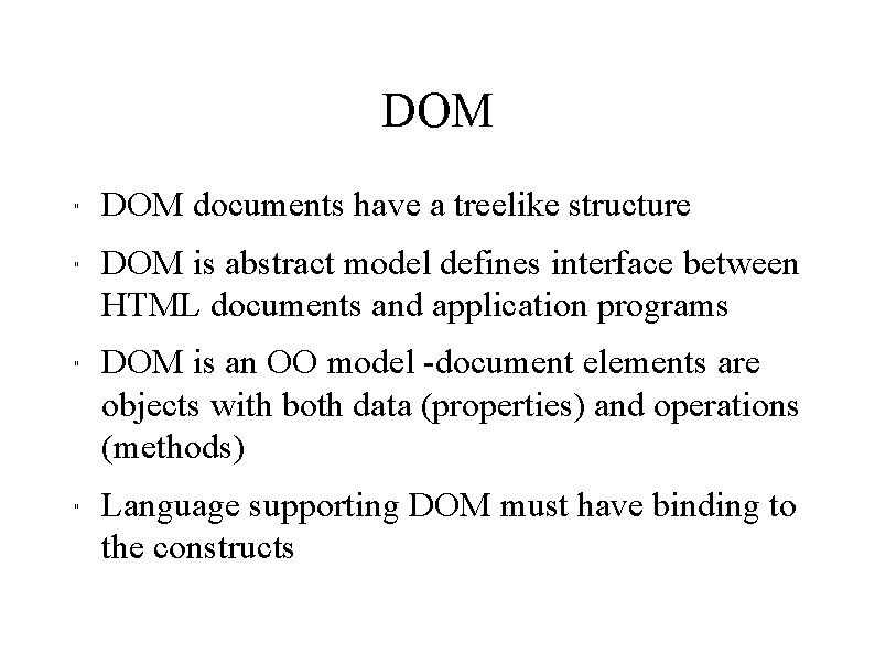 DOM " " DOM documents have a treelike structure DOM is abstract model defines