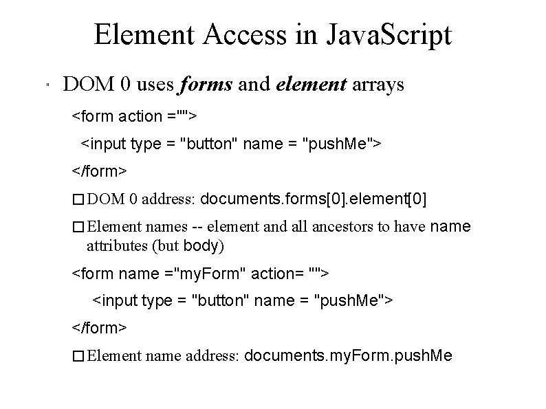 Element Access in Java. Script " DOM 0 uses forms and element arrays <form