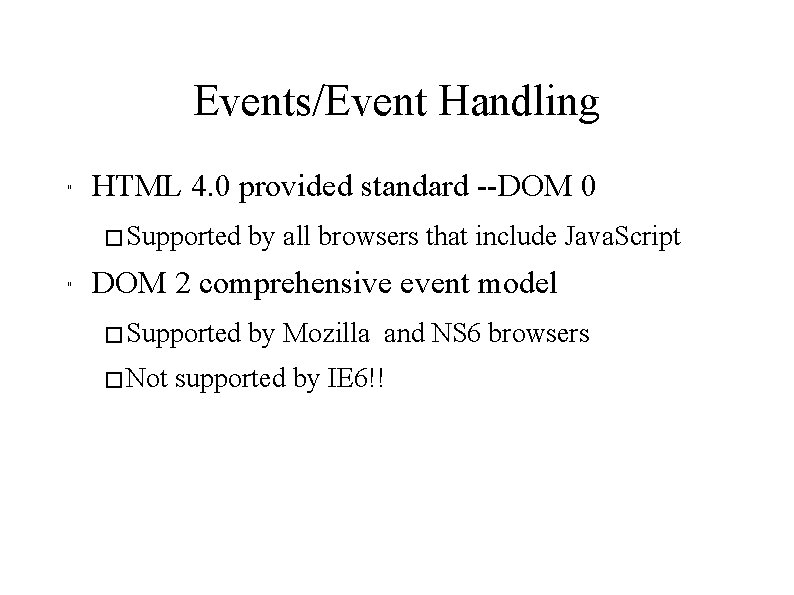 Events/Event Handling " HTML 4. 0 provided standard --DOM 0 � Supported " by