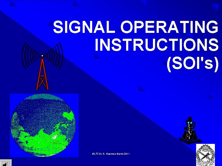 SIGNAL OPERATING INSTRUCTIONS (SOI's) ©LTCOL G. Newman-Martin 2011 