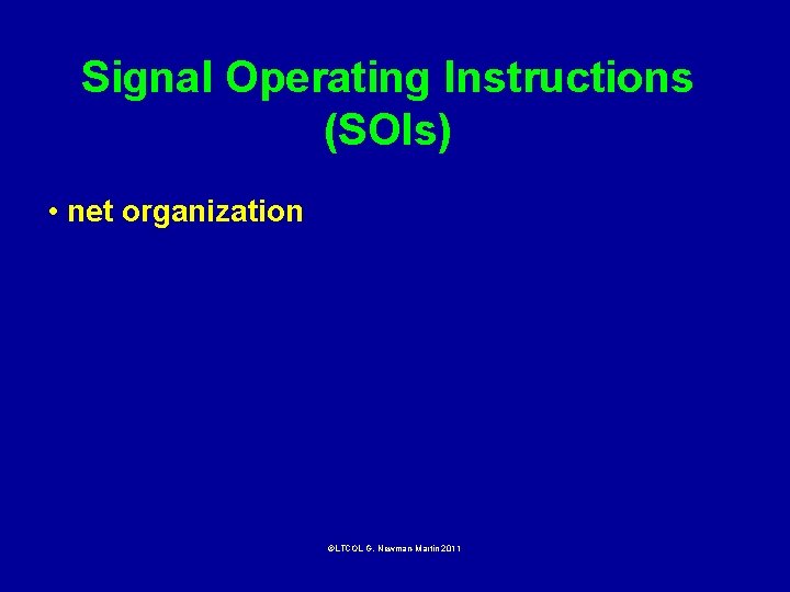 Signal Operating Instructions (SOIs) • net organization ©LTCOL G. Newman-Martin 2011 