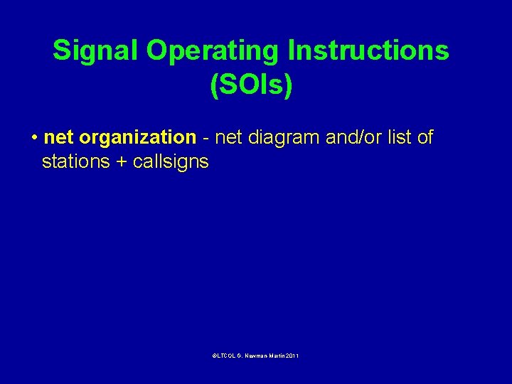 Signal Operating Instructions (SOIs) • net organization - net diagram and/or list of stations