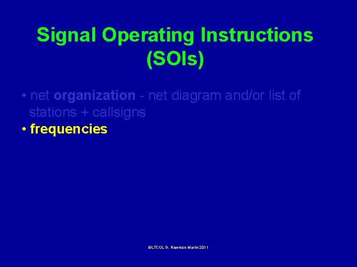 Signal Operating Instructions (SOIs) • net organization - net diagram and/or list of stations