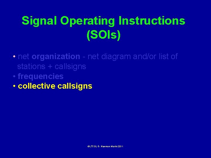 Signal Operating Instructions (SOIs) • net organization - net diagram and/or list of stations