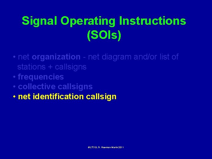 Signal Operating Instructions (SOIs) • net organization - net diagram and/or list of stations