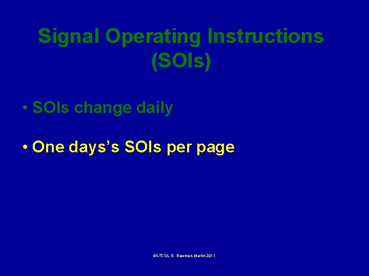 Signal Operating Instructions (SOIs) • SOIs change daily • One days’s SOIs per page