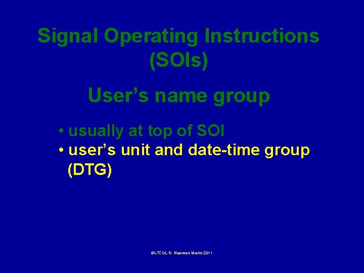 Signal Operating Instructions (SOIs) User’s name group • usually at top of SOI •