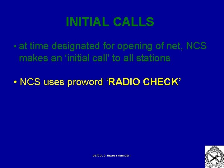 INITIAL CALLS • at time designated for opening of net, NCS makes an ‘initial