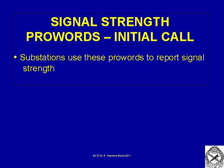 SIGNAL STRENGTH PROWORDS – INITIAL CALL • Substations use these prowords to report signal