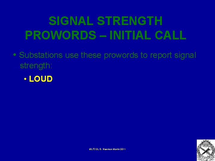 SIGNAL STRENGTH PROWORDS – INITIAL CALL • Substations use these prowords to report signal