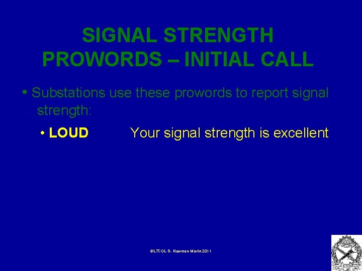 SIGNAL STRENGTH PROWORDS – INITIAL CALL • Substations use these prowords to report signal