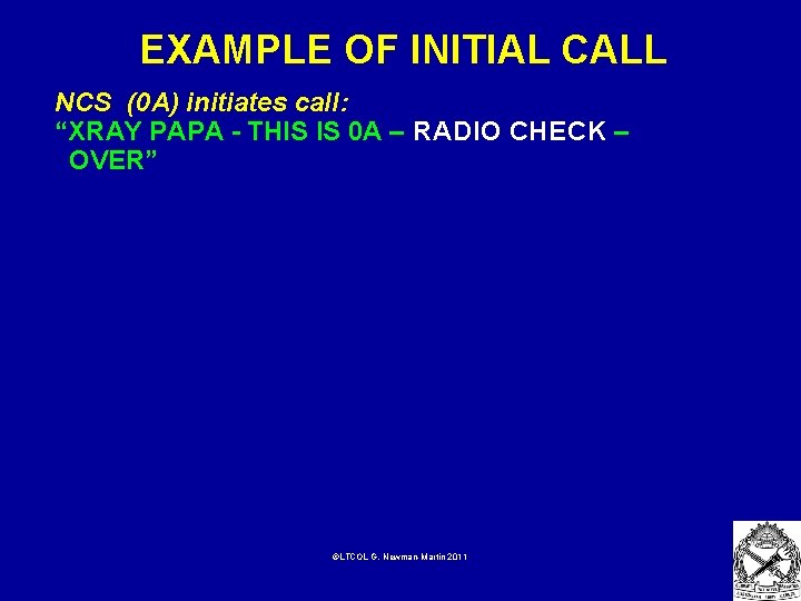 EXAMPLE OF INITIAL CALL NCS (0 A) initiates call: “XRAY PAPA - THIS IS