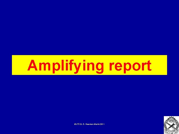 Amplifying report ©LTCOL G. Newman-Martin 2011 