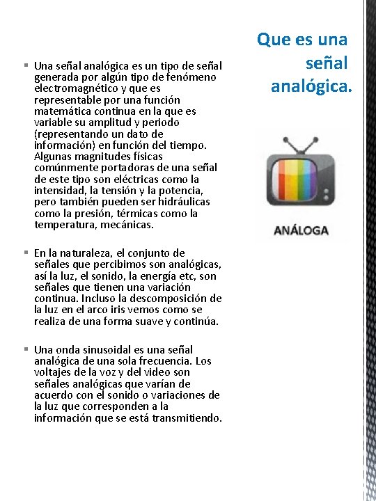 § Una señal analógica es un tipo de señal generada por algún tipo de