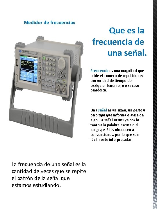 Medidor de frecuencias Que es la frecuencia de una señal. Frecuencia es una magnitud