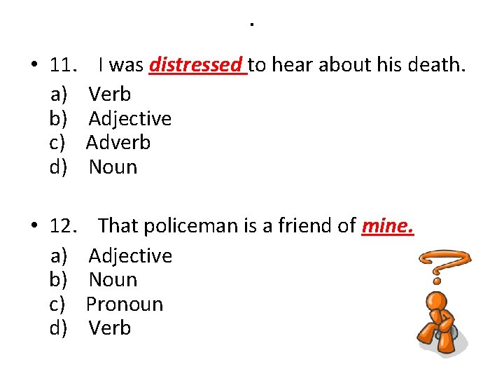 . • 11. I was distressed to hear about his death. a) Verb b)