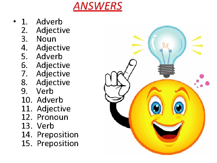ANSWERS • 1. Adverb 2. Adjective 3. Noun 4. Adjective 5. Adverb 6. Adjective