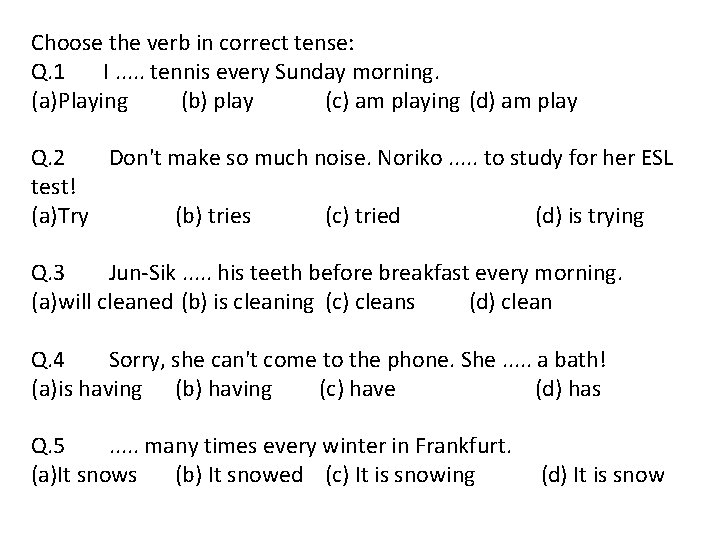 Choose the verb in correct tense: Q. 1 I. . . tennis every Sunday
