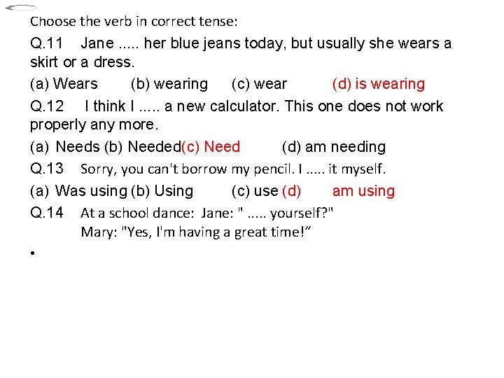 Choose the verb in correct tense: Q. 11 Jane. . . her blue jeans