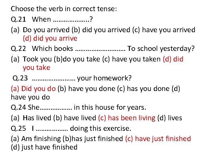 Choose the verb in correct tense: Q. 21 When ………………. . ? (a) Do