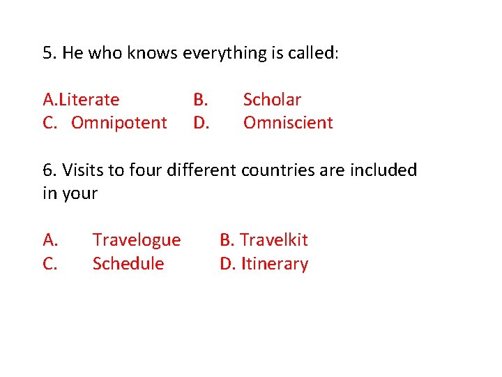 5. He who knows everything is called: A. Literate B. Scholar C. Omnipotent D.