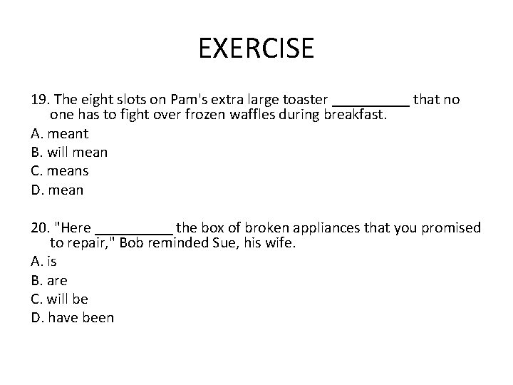 EXERCISE 19. The eight slots on Pam's extra large toaster _____ that no one