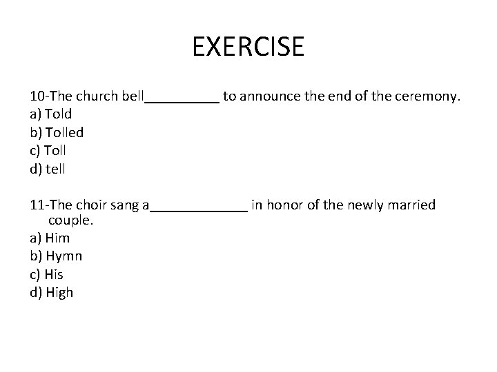 EXERCISE 10 -The church bell_____ to announce the end of the ceremony. a) Told