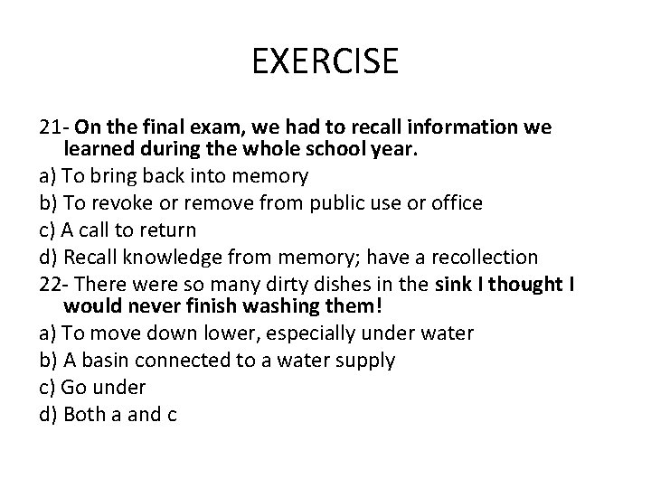 EXERCISE 21 - On the final exam, we had to recall information we learned