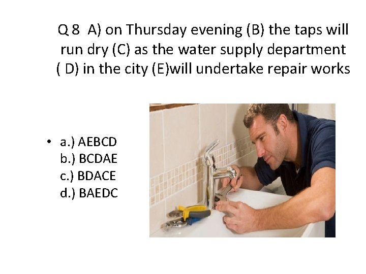 Q 8 A) on Thursday evening (B) the taps will run dry (C) as