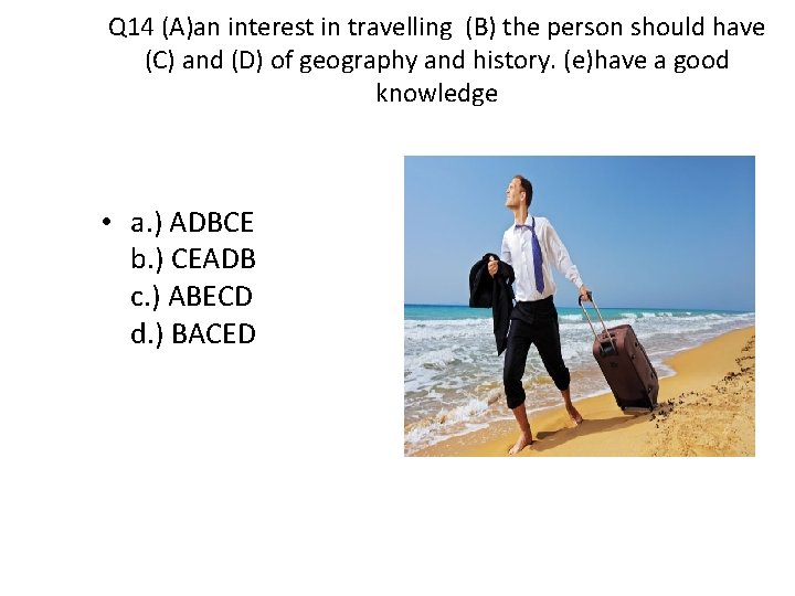 Q 14 (A)an interest in travelling (B) the person should have (C) and (D)