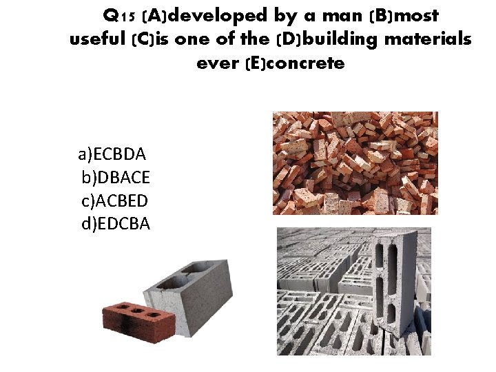 Q 15 (A)developed by a man (B)most useful (C)is one of the (D)building materials