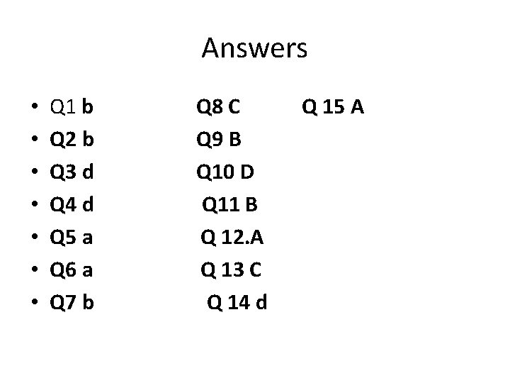 Answers • • Q 1 b Q 8 C Q 15 A Q 2