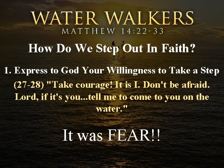 How Do We Step Out In Faith? 1. Express to God Your Willingness to