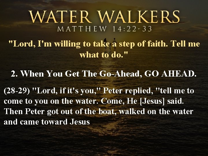 "Lord, I'm willing to take a step of faith. Tell me what to do.