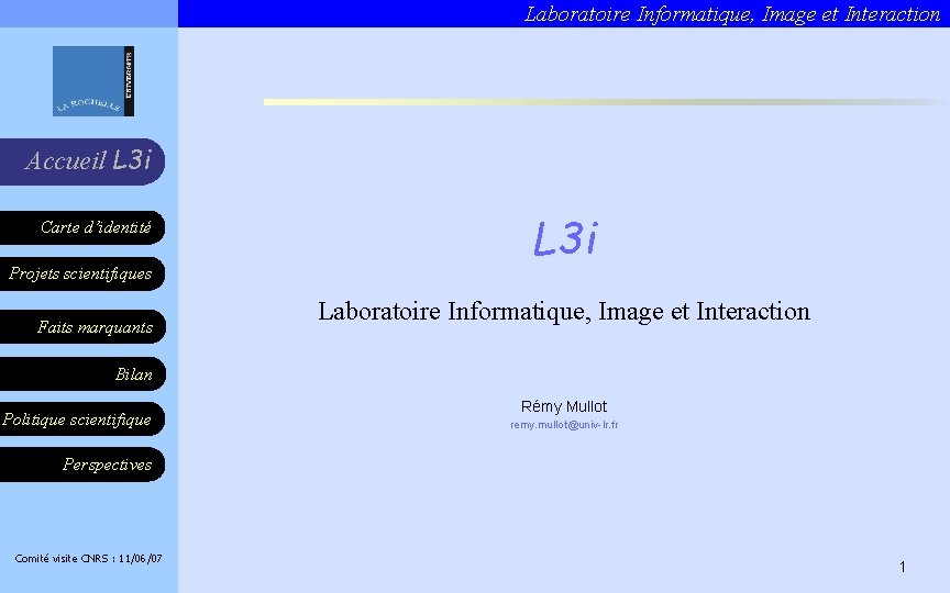 Laboratoire Informatique, Image et Interaction Accueil L 3 i Carte d’identité Projets scientifiques Faits