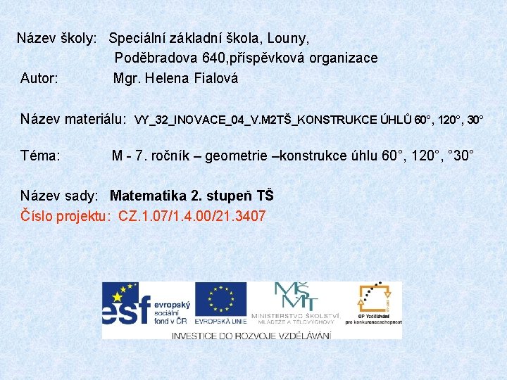 Název školy: Speciální základní škola, Louny, Poděbradova 640, příspěvková organizace Autor: Mgr. Helena Fialová