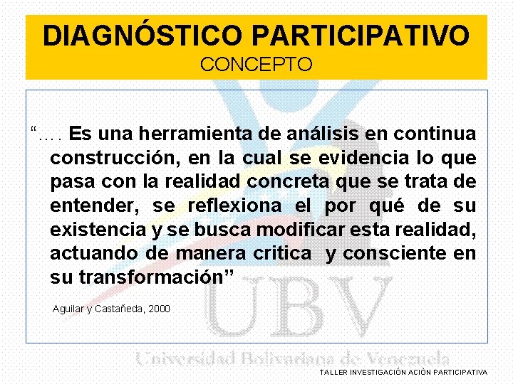 DIAGNÓSTICO PARTICIPATIVO CONCEPTO “…. Es una herramienta de análisis en continua construcción, en la