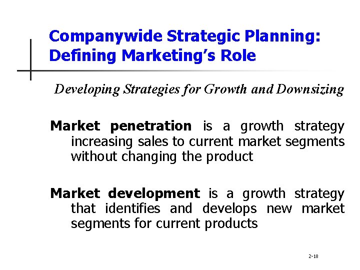 Companywide Strategic Planning: Defining Marketing’s Role Developing Strategies for Growth and Downsizing Market penetration