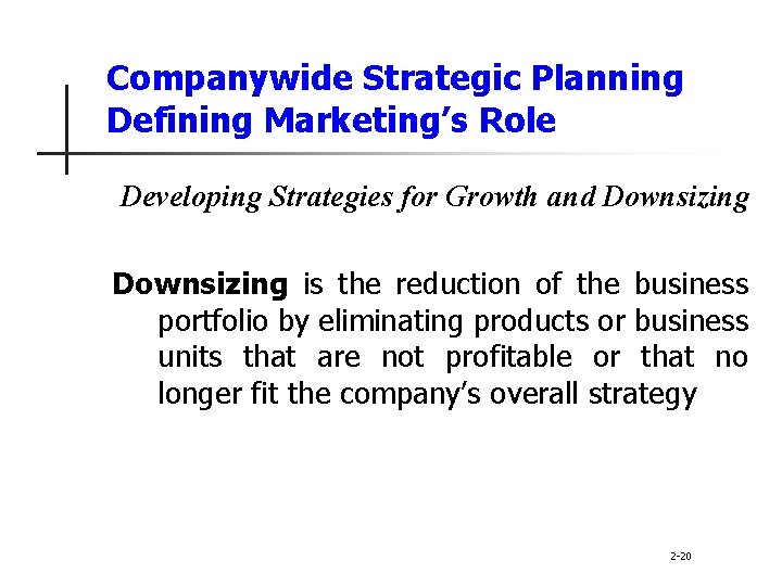 Companywide Strategic Planning Defining Marketing’s Role Developing Strategies for Growth and Downsizing is the