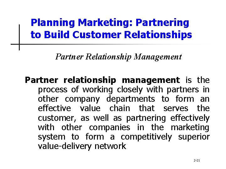 Planning Marketing: Partnering to Build Customer Relationships Partner Relationship Management Partner relationship management is