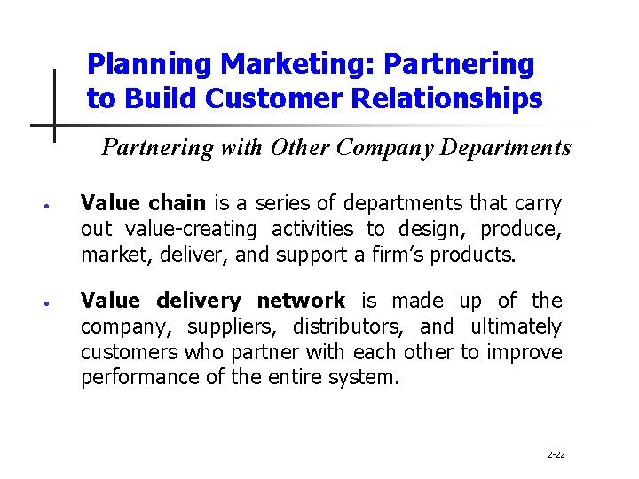 Planning Marketing: Partnering to Build Customer Relationships Partnering with Other Company Departments • •