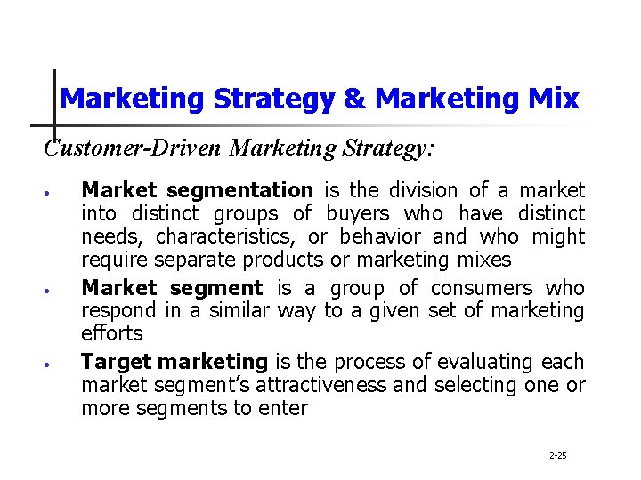 Marketing Strategy & Marketing Mix Customer-Driven Marketing Strategy: • • • Market segmentation is