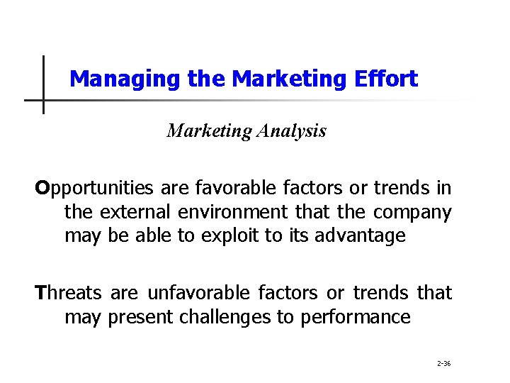 Managing the Marketing Effort Marketing Analysis Opportunities are favorable factors or trends in the