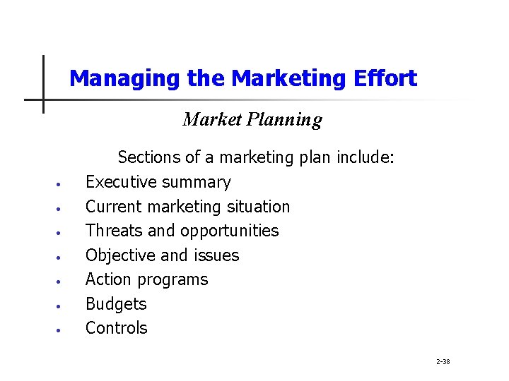 Managing the Marketing Effort Market Planning • • Sections of a marketing plan include: