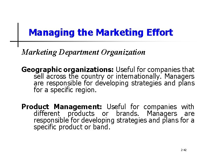 Managing the Marketing Effort Marketing Department Organization Geographic organizations: Useful for companies that sell