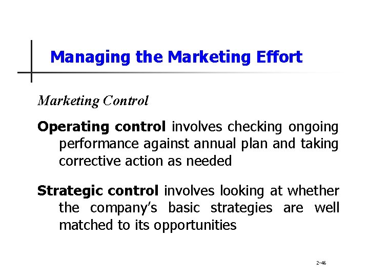 Managing the Marketing Effort Marketing Control Operating control involves checking ongoing performance against annual